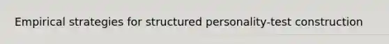 Empirical strategies for structured personality-test construction