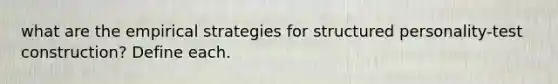 what are the empirical strategies for structured personality-test construction? Define each.