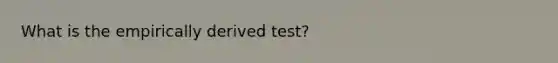 What is the empirically derived test?