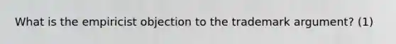 What is the empiricist objection to the trademark argument? (1)