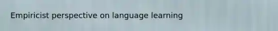 Empiricist perspective on language learning