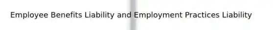 Employee Benefits Liability and Employment Practices Liability