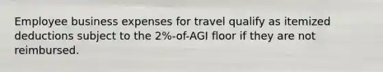 Employee business expenses for travel qualify as itemized deductions subject to the 2%-of-AGI floor if they are not reimbursed.