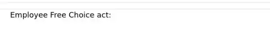 Employee Free Choice act: