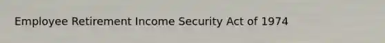 Employee Retirement Income Security Act of 1974