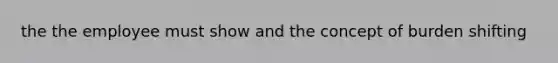 the the employee must show and the concept of burden shifting
