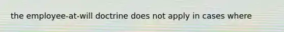 the employee-at-will doctrine does not apply in cases where