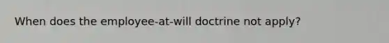 When does the employee-at-will doctrine not apply?