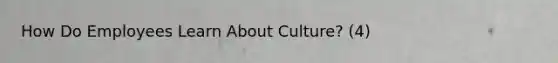 How Do Employees Learn About Culture? (4)