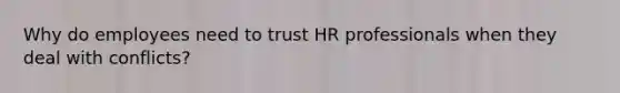 Why do employees need to trust HR professionals when they deal with conflicts?