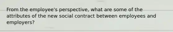 From the employee's perspective, what are some of the attributes of the new social contract between employees and employers?