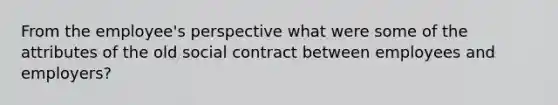 From the employee's perspective what were some of the attributes of the old social contract between employees and employers?