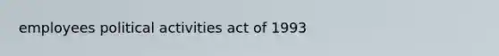 employees political activities act of 1993