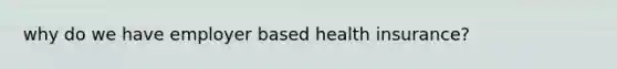 why do we have employer based health insurance?