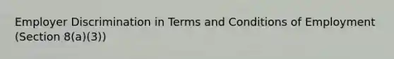 Employer Discrimination in Terms and Conditions of Employment (Section 8(a)(3))