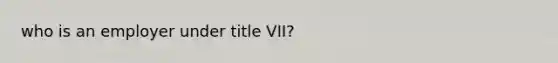 who is an employer under title VII?