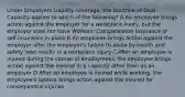 Under Employers Liability coverage, the Doctrine of Dual Capacity applies to which of the following? A An employee brings action against the employer for a workplace injury, but the employer does not have Workers' Compensation insurance or self-insurance in place B An employee brings action against the employer after the employer's failure to abide by health and safety laws results in a workplace injury C After an employee is injured during the course of employment, the employee brings action against the insured in a capacity other than as an employer D After an employee is injured while working, the employee's spouse brings action against the insured for consequential injuries