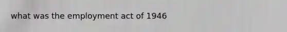 what was the employment act of 1946