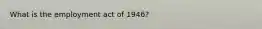 What is the employment act of 1946?