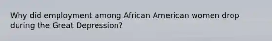 Why did employment among African American women drop during the Great Depression?