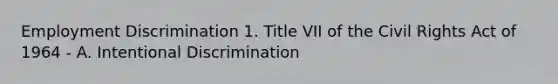 Employment Discrimination 1. Title VII of the Civil Rights Act of 1964 - A. Intentional Discrimination