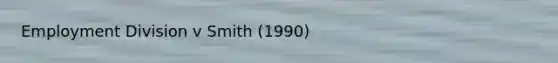 Employment Division v Smith (1990)