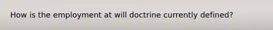 How is the employment at will doctrine currently defined?