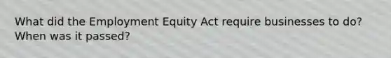 What did the Employment Equity Act require businesses to do? When was it passed?