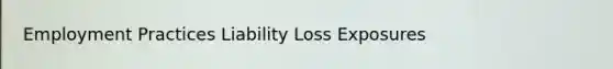 Employment Practices Liability Loss Exposures