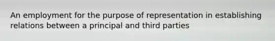 An employment for the purpose of representation in establishing relations between a principal and third parties