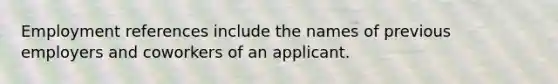 Employment references include the names of previous employers and coworkers of an applicant.