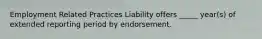 Employment Related Practices Liability offers _____ year(s) of extended reporting period by endorsement.