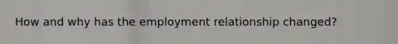 How and why has the employment relationship changed?