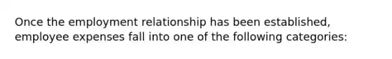 Once the employment relationship has been established, employee expenses fall into one of the following categories: