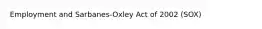 Employment and Sarbanes-Oxley Act of 2002 (SOX)