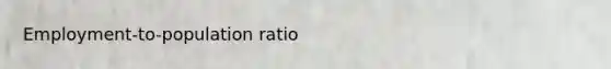 Employment-to-population ratio