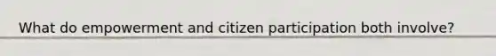 What do empowerment and citizen participation both involve?