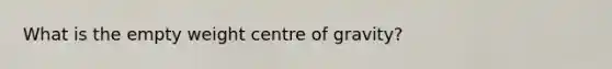 What is the empty weight centre of gravity?