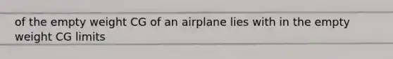 of the empty weight CG of an airplane lies with in the empty weight CG limits