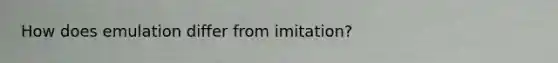 How does emulation differ from imitation?