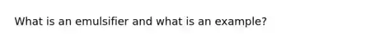 What is an emulsifier and what is an example?