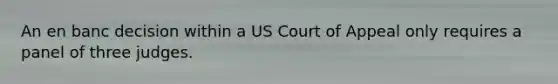 An en banc decision within a US Court of Appeal only requires a panel of three judges.