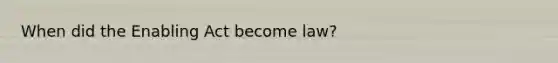 When did the Enabling Act become law?