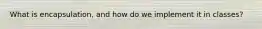 What is encapsulation, and how do we implement it in classes?