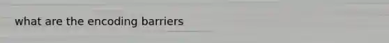 what are the encoding barriers