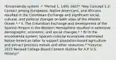 *Encomienda system -* *Period 1, 1491-1607* *Key Concept 1.2: Contact among Europeans, Native Americans, and Africans resulted in the Columbian Exchange and significant social, cultural, and political changes on both sides of the Atlantic Ocean.* * II. The Columbian Exchange and development of the Spanish Empire in the Western Hemisphere resulted in extensive demographic, economic, and social changes.* * B) In the encomienda system, Spanish colonial economies marshaled Native American labor to support plantation-based agriculture and extract precious metals and other resources.* *(source: 2015 Revised College Board Content Outline for A.P. U.S. History)*