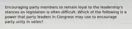 Encouraging party members to remain loyal to the leadership's stances on legislation is often difficult. Which of the following is a power that party leaders in Congress may use to encourage party unity in votes?