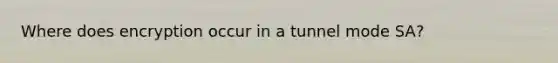 Where does encryption occur in a tunnel mode SA?