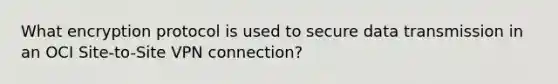 What encryption protocol is used to secure data transmission in an OCI Site-to-Site VPN connection?