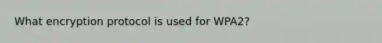 What encryption protocol is used for WPA2?